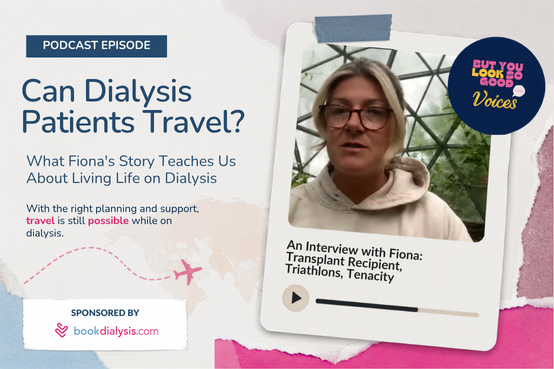 Can Dialysis Patients Travel? What Fiona’s Story Teaches Us About Living Life on Dialysis